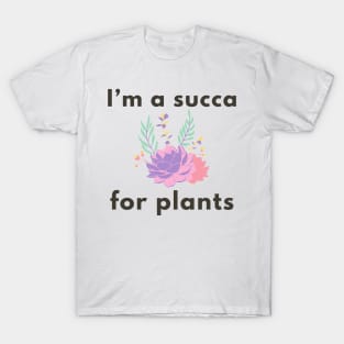 I’m a succa for plants T-Shirt